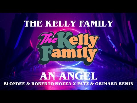 Youtube: Kelly Family - An Angel (Blondee & Roberto Mozza X Patz & Grimbard Remix)