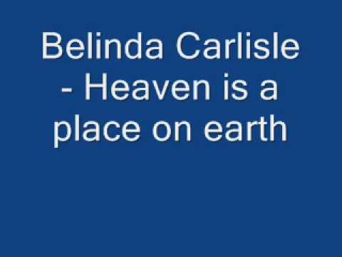 Youtube: Belinda Carlisle - Heaven is a place on earth ( Lyrics on the side )