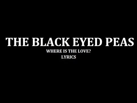 Youtube: The Black Eyed Peas - Where Is The Love?