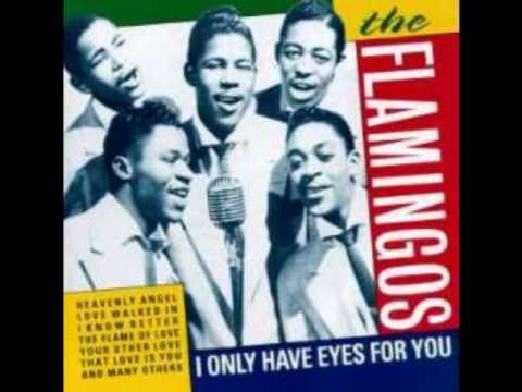 Youtube: The Flamingos - I Only Have Eyes For You
