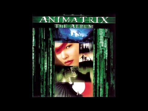 Youtube: The Animatrix: The Album (The Animatrix Soundtrack)