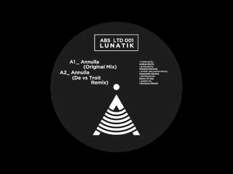 Youtube: Lunatik - Annulla (DE Vs. Troit Remix) [ABSLTD01]