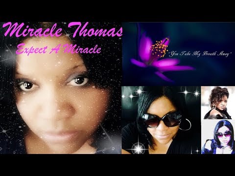 Youtube: Miracle Thomas - You Take My Breath Away [Expect a Miracle 2018]