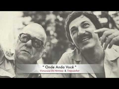Youtube: " Onde Anda Você " - ( Vinicius de Moraes & Toquinho )
