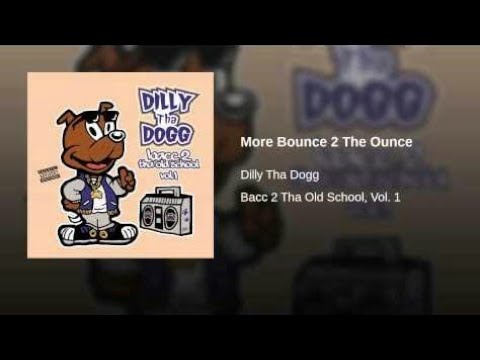 Youtube: Dilly Tha Dogg-More Bounce 2 The Ounce