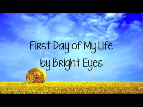 Youtube: First Day Of My Life - Bright Eyes (w/ On Screen Lyrics)
