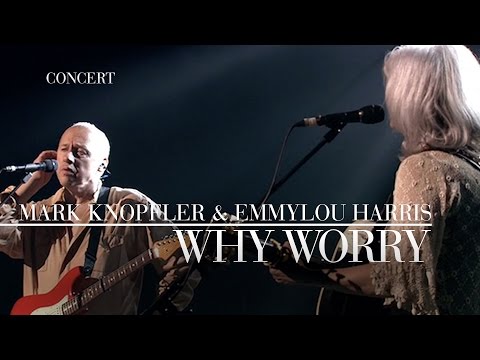 Youtube: Mark Knopfler & Emmylou Harris - Why Worry (Real Live Roadrunning | Official Live Video)