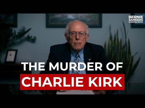 Youtube: In Wake of Charlie Kirk Murder, Sen. Bernie Sanders Addresses Rising Political Violence in America