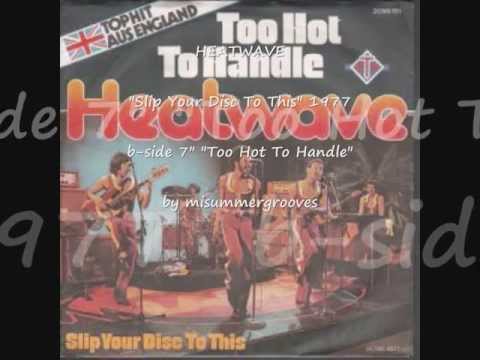 Youtube: HEATWAVE. "Slip Your Disc To This". 1977. b-side 7" "Too Hot To Handle".
