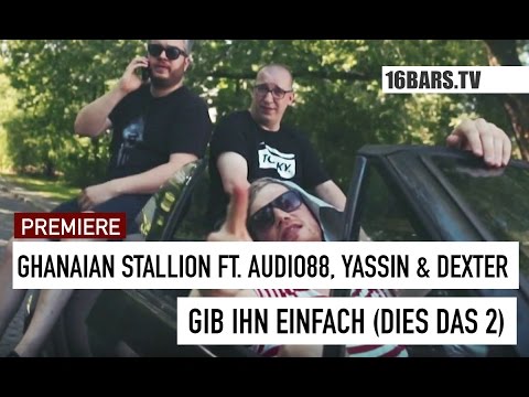 Youtube: Ghanaian Stallion feat. Audio88, Yassin & Dexter - Gib ihn einfach (Dies Das 2) (16BARS.TV PREMIERE)