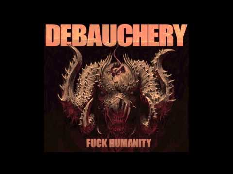 Youtube: 7. DEBAUCHERY -  FUCK HUMANITY ( FROM THE ALBUM FUCK HUMANITY / DEBAUCHERY 2015 )