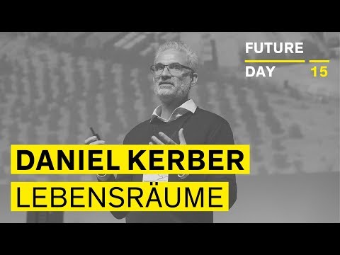 Youtube: Daniel Kerber: Aus Überlebensräumen menschenwürdige Lebensräume bauen // Future Day 15