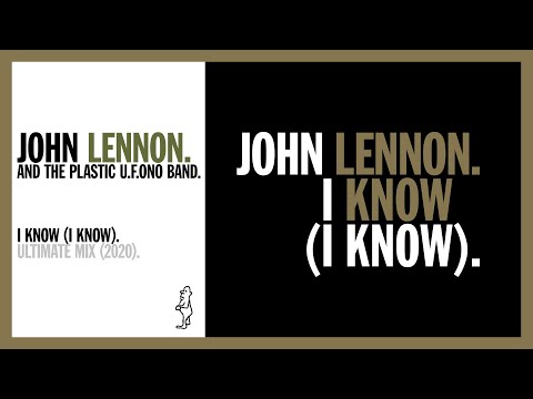 Youtube: I KNOW (I KNOW). (Ultimate Remix, 2020) - John Lennon and The Plastic U.F.Ono Band.