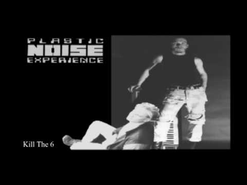 Youtube: Plastic Noise Experience - Kill The 6