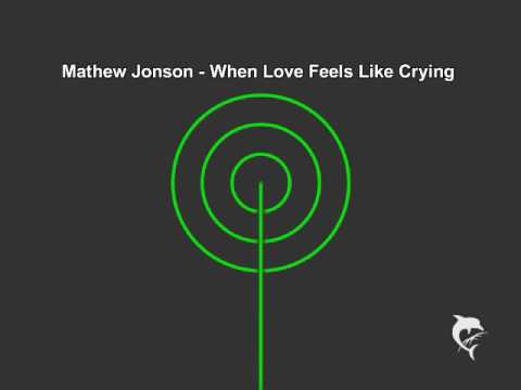 Youtube: Mathew Jonson - When Love Feels Like Crying (Original Mix)