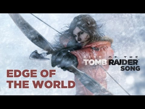 Youtube: RISE OF THE TOMB RAIDER SONG: Edge Of The World (Miracle of Sound ft Lisa Foiles)