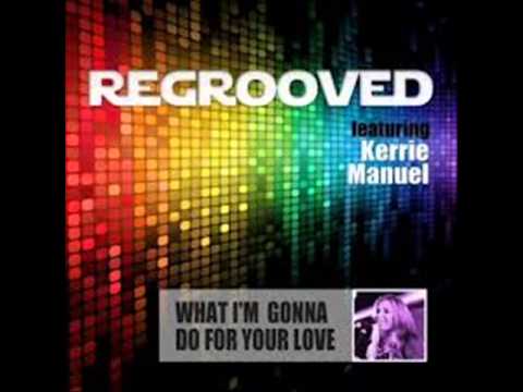 Youtube: What I'm Gonna Do For Your Love - Regrooved Feat. Kerrie Manuel