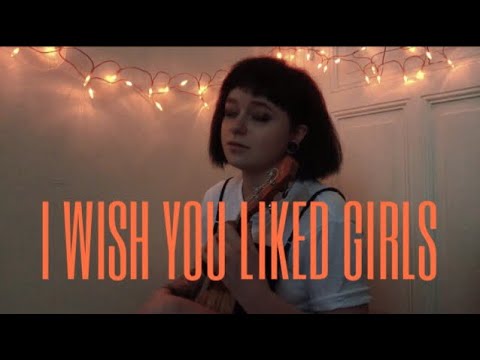 Youtube: I Wish You Liked Girls - Original Song