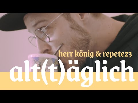 Youtube: Repete23 & Herr König - Al(l)täglich