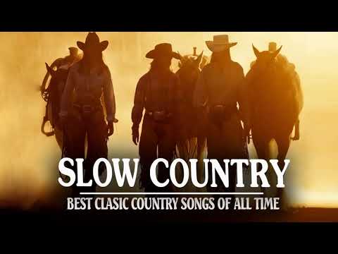 Youtube: Best Slow Country Songs Of All Time - Top Greatest Old Classic Country Songs Collection