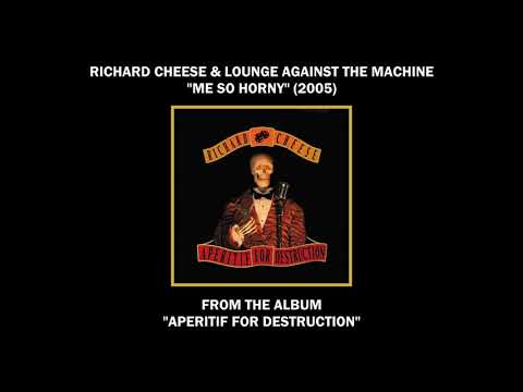 Youtube: Richard Cheese "Me So Horny" (2005) from the album "Aperitif For Destruction"