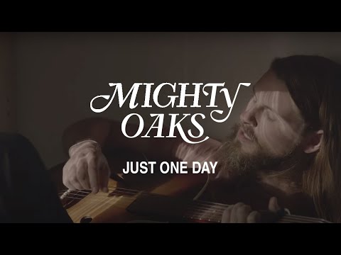 Youtube: Mighty Oaks • Just One Day (Official Music Video)