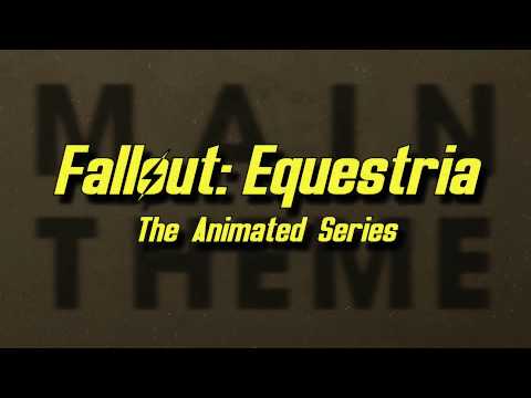 Youtube: Main Theme - Fallout: Equestria The Animated Series