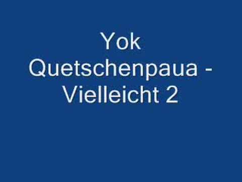 Youtube: Yok Quetschenpaua - Vielleicht 2