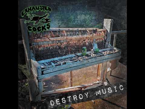 Youtube: Exhausted Cocks - Destroy Music (Full Album)