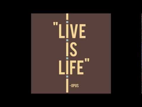 Youtube: Opus - Live is Life - HQ