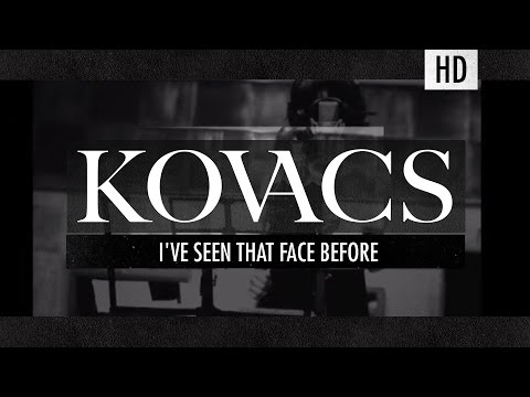Youtube: Kovacs - I've Seen That Face Before