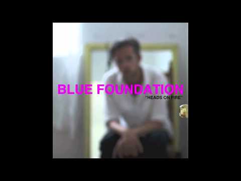 Youtube: Blue Foundation - Heads on Fire