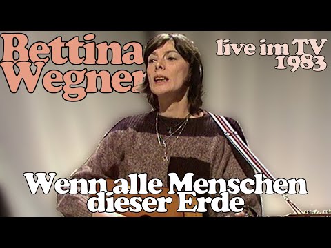 Youtube: Bettina Wegner - Wenn alle Menschen dieser Erde (live im TV 1983)