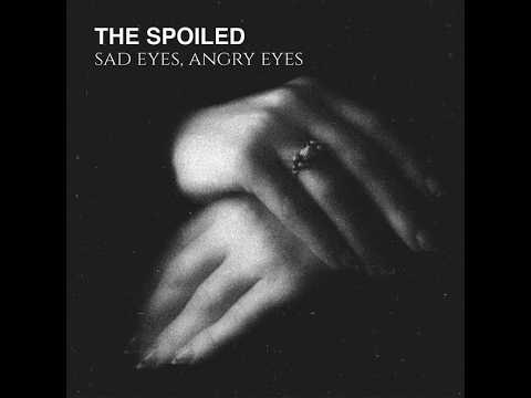 Youtube: The Spoiled - Sad Eyes, Angry Eyes