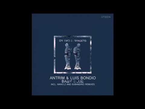 Youtube: Antrim & Luis Bondio - Baby Blue (Subandrio Remix) [Or Two Strangers]