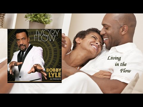 Youtube: Bobby Lyle - Living in the Flow (Ivory Flow)