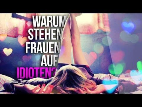 Youtube: Warum stehen Frauen auf Idioten?