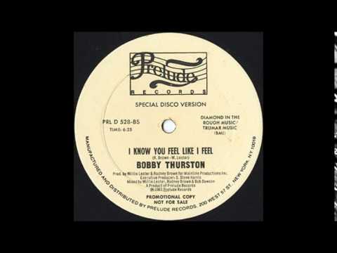 Youtube: BOBBY THURSTON - I Know You Feel Like I Feel [12'' Version]