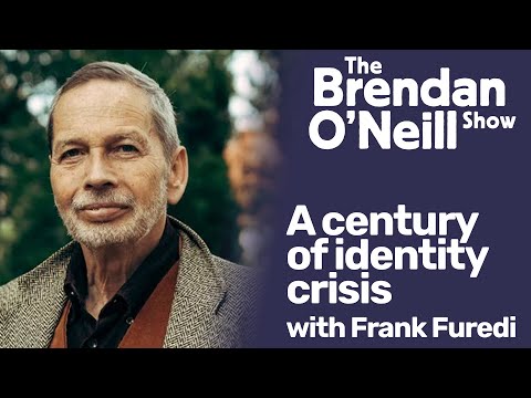 Youtube: A century of identity crisis, with Frank Furedi | The Brendan O'Neill Show