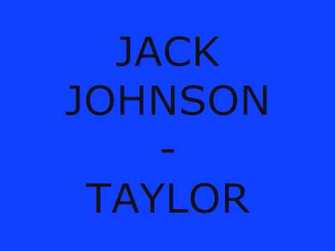 Youtube: Jack Johnson - Taylor (lyrics @ info)