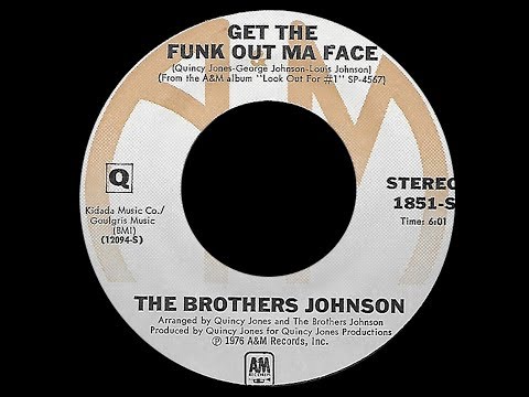 Youtube: The Brothers Johnson ~ Get The Funk Out Ma Face 1976 Funky Purrfection Version