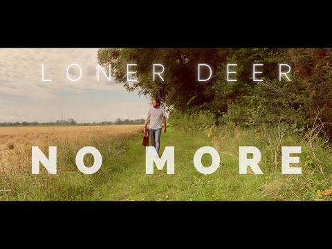 Youtube: Loner Deer - No More [Official Music Video]