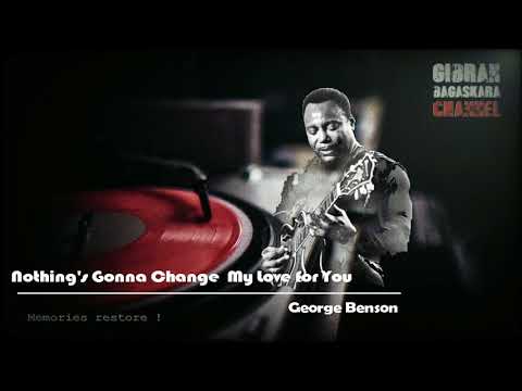 Youtube: HQ - Sound Restored : George Benson "Nothing's Gonna Change My Love for You"