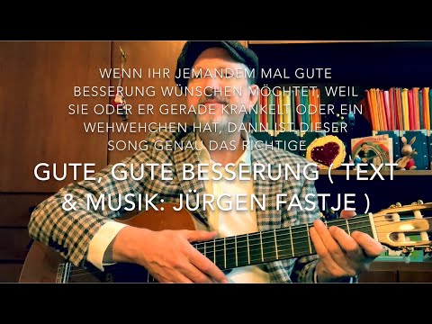 Youtube: Gute, gute Besserung  ( Text & Musik: Jürgen Fastje ), hier gespielt und gesungen von Jürgen Fastje!