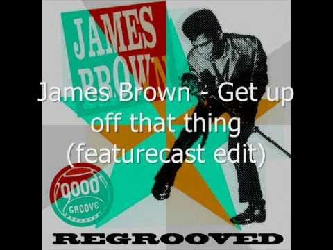 Youtube: James Brown - Get up off that thing (Regrooved by Featurecast)