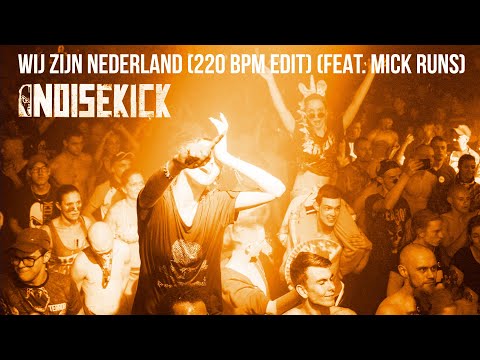 Youtube: Noisekick - Wij Zijn Nederland (220BPM Edit) (feat. Mick Runs)