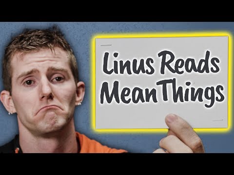 Youtube: Linus Replies to Mean Comments