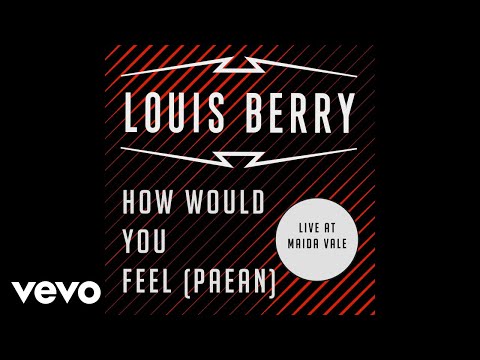 Youtube: Louis Berry - How Would You Feel (Paean) [Audio]