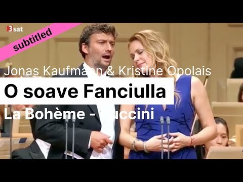Youtube: Opera Lyrics - Kristine Opolais & Jonas Kaufmann  ♪ O soave fanciulla (La Bohème, Puccini)