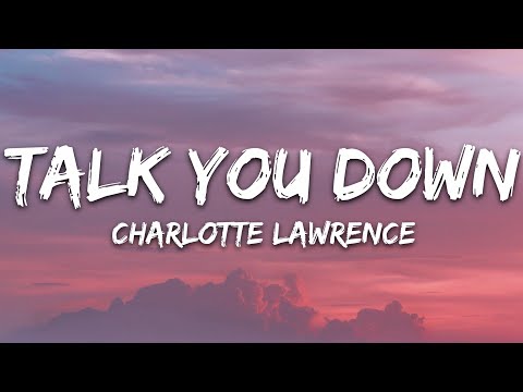 Youtube: Charlotte Lawrence - Talk You Down (Lyrics)
